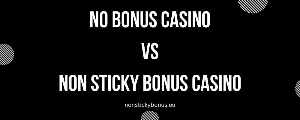 nonstickybonus vs no bonus casino